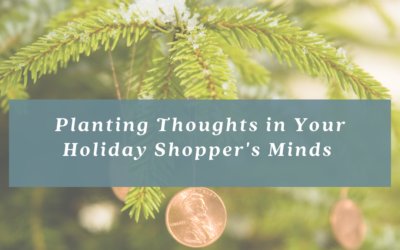 Planting Thoughts in Your Holiday Shopper’s Minds