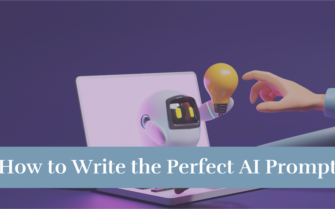 3 Tips on How to Write the Perfect AI Prompt