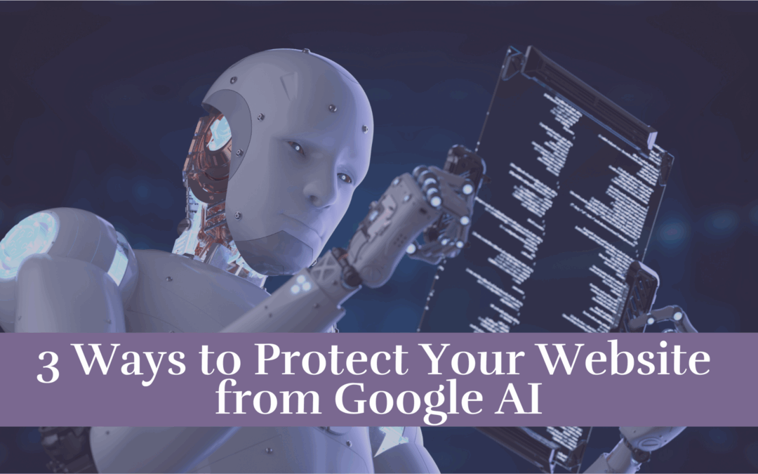 Google Is Using Publisher Content to Train AI — 3 Ways to Protect Your Website