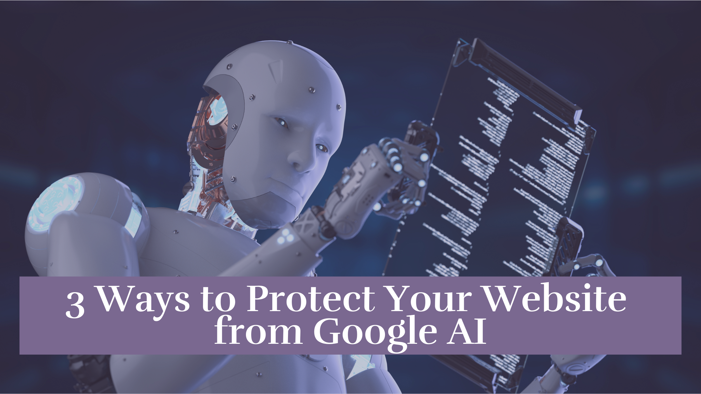 3 Ways to Protect Your Website from Google AI