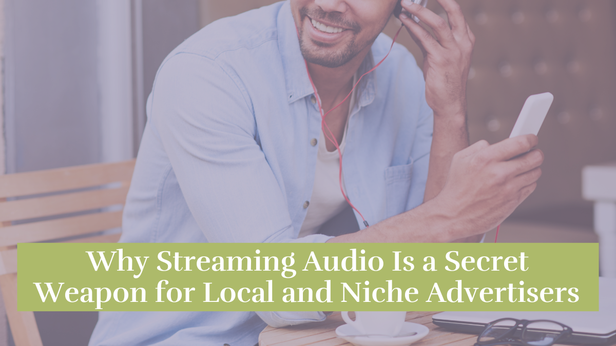 Why streaming audio is a secret weapon for local and niche advertisers