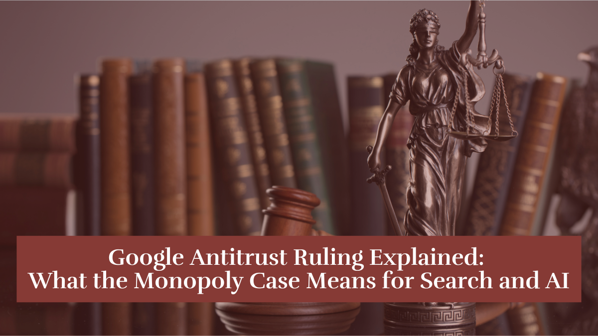 Lady Justice statue in front of law books with text overlay reading “Google Antitrust Ruling Explained: What the Monopoly Case Means for Search and AI.”